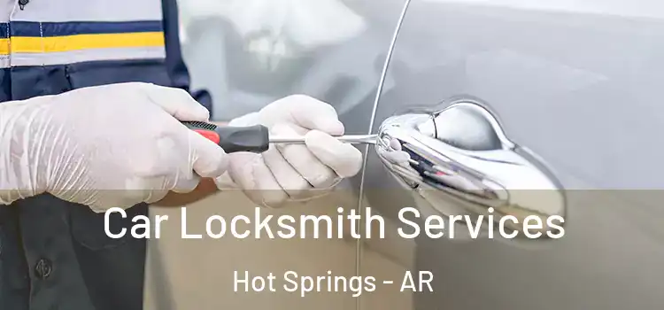 Car Locksmith Services Hot Springs - AR