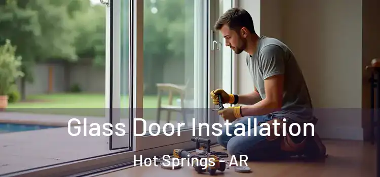 Glass Door Installation Hot Springs - AR