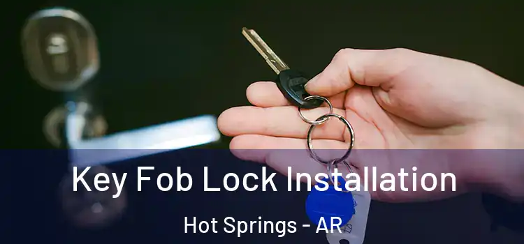 Key Fob Lock Installation Hot Springs - AR
