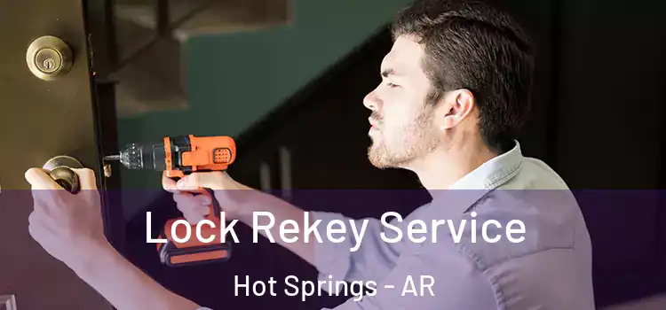 Lock Rekey Service Hot Springs - AR