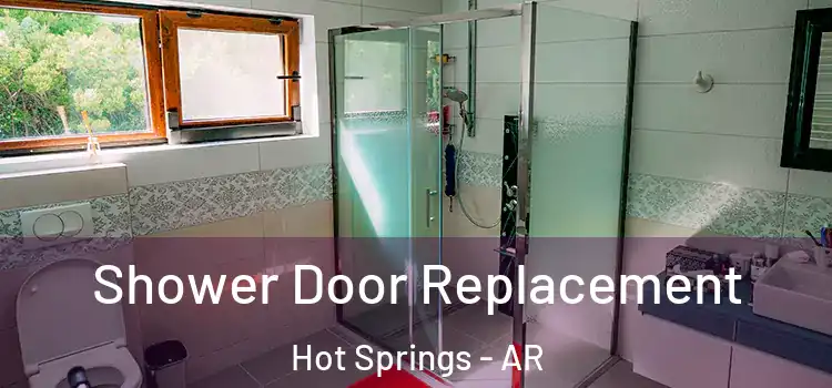 Shower Door Replacement Hot Springs - AR